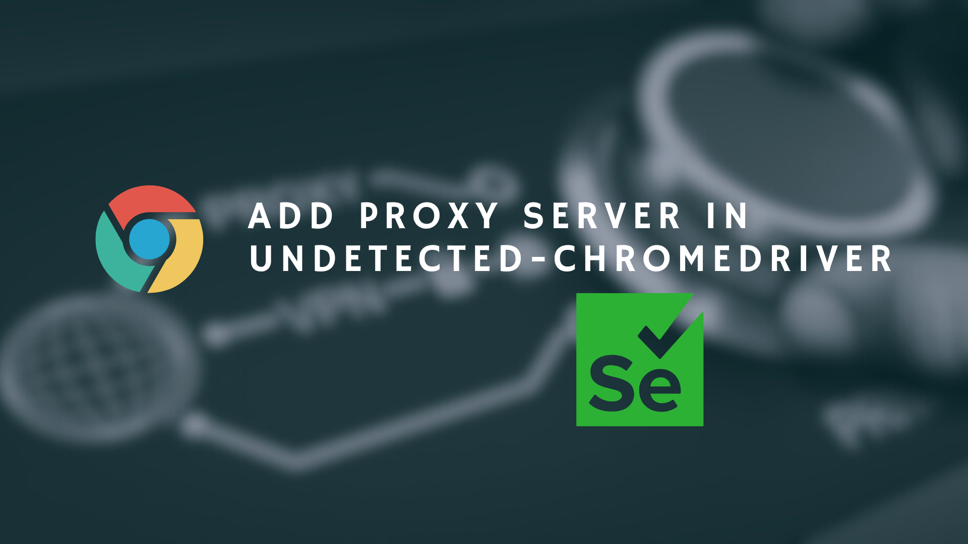 Proxy Server in Undetected Chrome